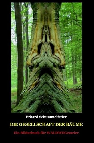 Die Gesellschaft der Bäume: Ein Bilderbuch für WALDWEGetarier