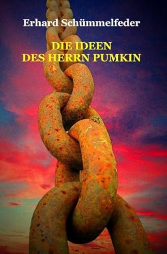Die Ideen des Herrn Pumkin: oder Der letzte Weltverbesserer reist ab