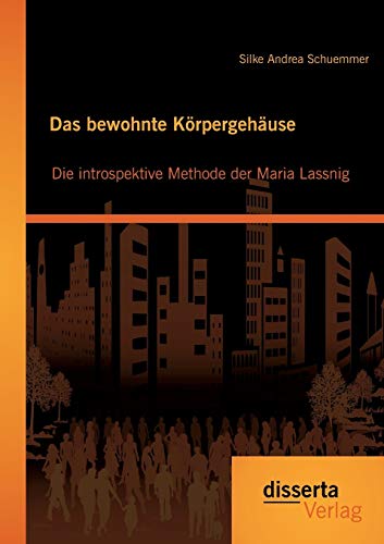 Das bewohnte Körpergehäuse: Die introspektive Methode der Maria Lassnig Das bewohnte Körpergehäuse: Die introspektive Methode der Maria Lassnig
