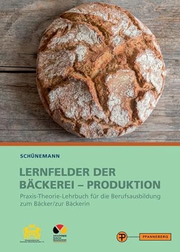 Lernfelder der Bäckerei - Produktion: Praxis-Theorie-Lehrwerk für die Berufsausbildung zum Bäcker/ zur Bäckerin von Pfanneberg Fachbuchverlag