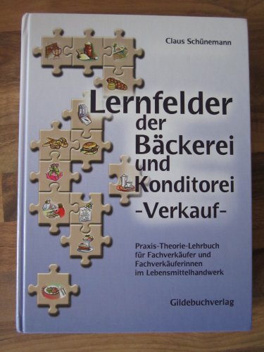 Lernfelder der Bäckerei und Konditorei - Verkauf: Praxis-Theorie-Lehrbuch für Fachverkäufer/Fachverkäuferinnen