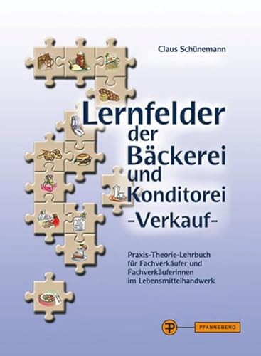 Lernfelder der Bäckerei und Konditorei - Verkauf: Praxis-Theorie-Lehrbuch für Fachverkäufer und Fachverkäuferinnen im Lebensmittelhandwerk