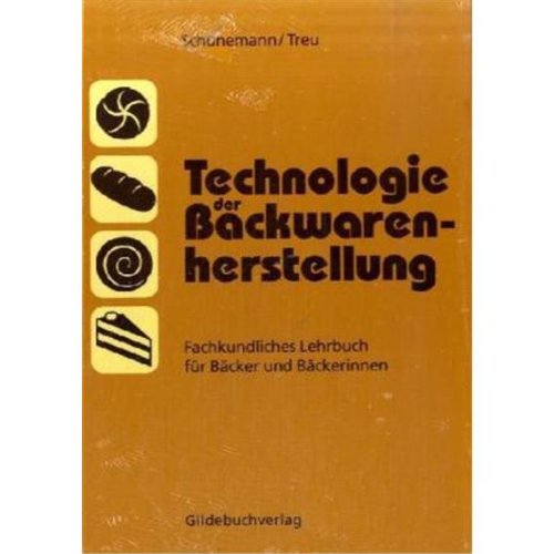 Technologie der Backwarenherstellung: Fachkundliches Lehrbuch für Bäcker
