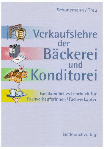 Verkaufslehre der Bäckerei und Konditorei: Fachkundliches Lehrbuch