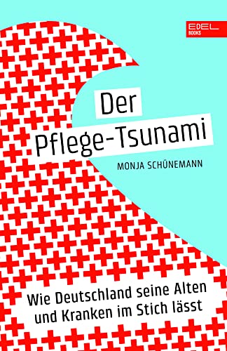 Der Pflege-Tsunami: Wie Deutschland seine Alten und Kranken im Stich lässt von EDEL Music & Entertainm.