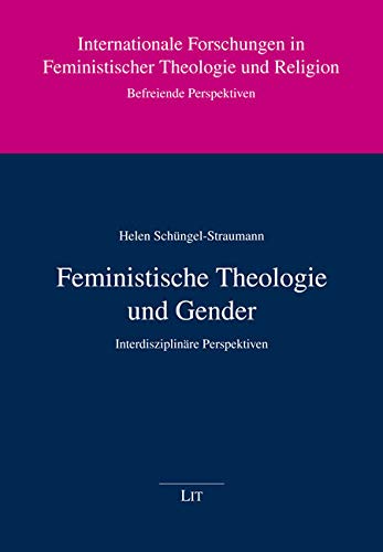 Feministische Theologie und Gender: Interdisziplinäre Perspektiven von Lit Verlag