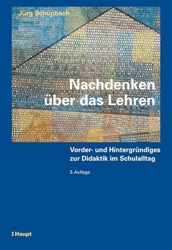 Nachdenken über das Lehren: Vorder- und Hintergründiges zur Didaktik im Schulalltag