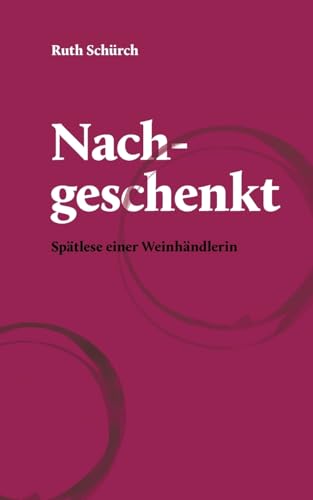Nachgeschenkt.: Spätlese einer Weinhändlerin