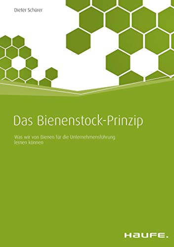 Das Bienenstock-Prinzip: Was wir von Bienen für die Unternehmensführung lernen können (Haufe Fachbuch)