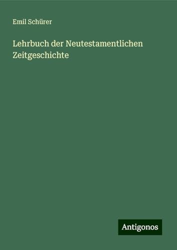 Lehrbuch der Neutestamentlichen Zeitgeschichte von Antigonos Verlag