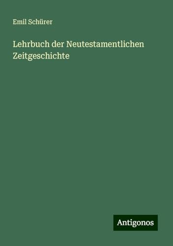 Lehrbuch der Neutestamentlichen Zeitgeschichte von Antigonos Verlag