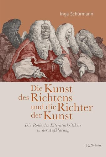 Die Kunst des Richtens und die Richter der Kunst: Die Rolle des Literaturkritikers in der Aufklärung (Das achtzehnte Jahrhundert. Supplementa)