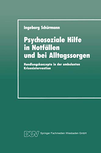 Psychosoziale Hilfe in Notfällen und bei Alltagssorgen: Handlungskonzepte in der Ambulanten Krisenintervention (DUV: Psychologie) (German Edition)