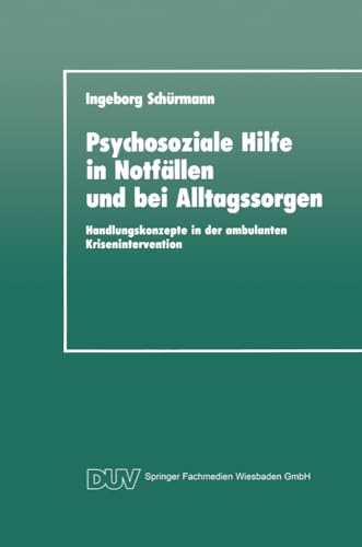 Psychosoziale Hilfe in Notfällen und bei Alltagssorgen: Handlungskonzepte in der Ambulanten Krisenintervention (DUV: Psychologie) (German Edition)