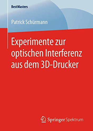Experimente zur optischen Interferenz aus dem 3D-Drucker (BestMasters) von Springer Spektrum
