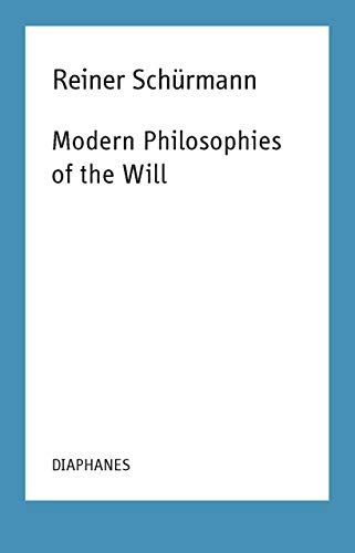 Modern Philosophies of the Will (Reiner Schürmann Selected Writings and Lecture Notes) von Diaphanes