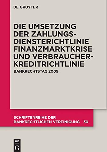 Die zivilrechtliche Umsetzung der Zahlungsdiensterichtlinie: Finanzmarktkrise und Umsetzung der Verbraucherkreditrichtlinie. Bankrechtstag 2009 ... der Bankrechtlichen Vereinigung, 30, Band 30) von de Gruyter