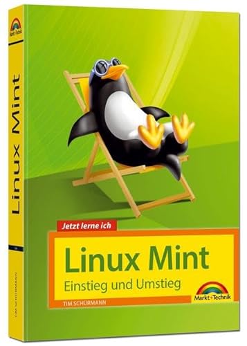 Linux Mint 18 – Einstieg und Umstieg - Das Komplettpaket für den erfolgreichen Einstieg. Mit vielen Beispielen und Übungen.: Einstieg und Umstieg. Version Linux Mint 18 von Markt + Technik