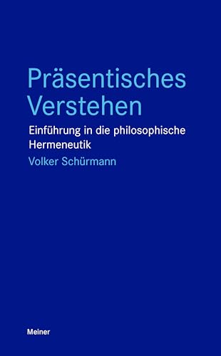Präsentisches Verstehen: Einführung in die philosophische Hermeneutik (Blaue Reihe) von Meiner Felix Verlag GmbH