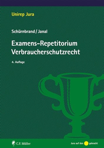 Examens-Repetitorium Verbraucherschutzrecht: mit Prüfungsschemata und 6 Klausuren (Unirep Jura)