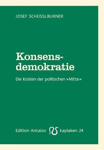 Konsensdemokratie. Die Kosten der politischen Mitte (Kaplaken)