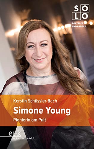 Simone Young: Pionierin am Pult (SOLO: Porträts und Profile) von edition text + kritik