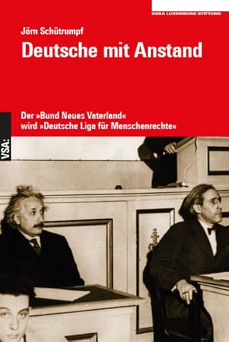 Deutsche mit Anstand: Der »Bund Neues Vaterland« wird »Deutsche Liga für Menschenrechte« Deutsche mit Anstand: Der »Bund Neues Vaterland« wird »Deutsche Liga für Menschenrechte« von Vsa Verlag