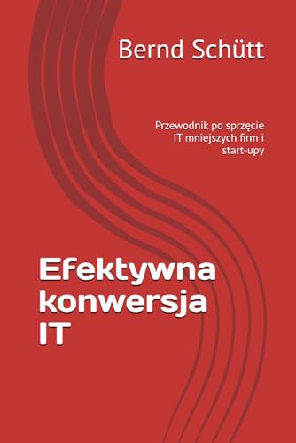 Efektywna konwersja IT: Przewodnik po sprzęcie IT mniejszych firm i start-upy von Independently published
