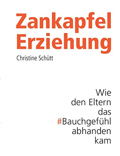Zankapfel Erziehung: Wie den Eltern das Bauchgefühl abhanden kam Zankapfel Erziehung: Wie den Eltern das Bauchgefühl abhanden kam
