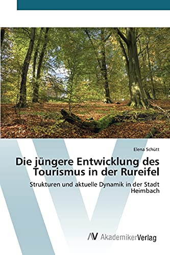 Die jüngere Entwicklung des Tourismus in der Rureifel: Strukturen und aktuelle Dynamik in der Stadt Heimbach