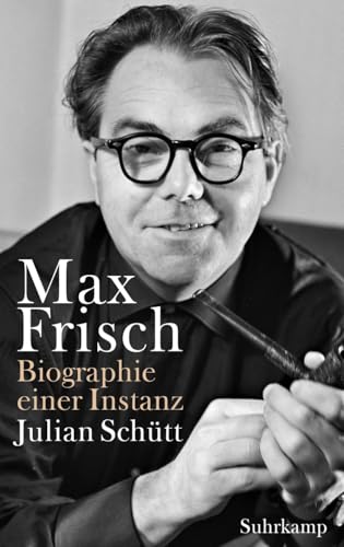 Max Frisch: Biographie einer Instanz. 1955-1991 Max Frisch: Biographie einer Instanz. 1955-1991