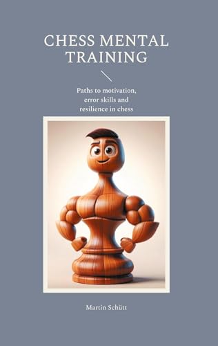 Chess Mental Training: Paths to motivation, error skills and resilience in chess von BoD – Books on Demand