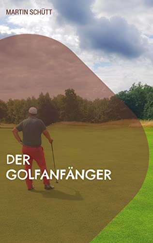 Der Golfanfänger: Einstieg in den Golfsport einfach erklärt von Book on Demand