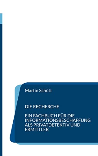 Die Recherche: Informationsbeschaffung für Privatdetektive und Ermittler von BoD – Books on Demand