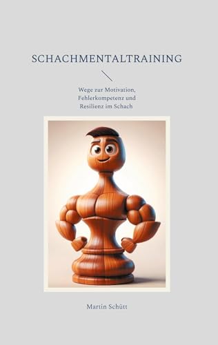 Schachmentaltraining: Wege zur Motivation, Fehlerkompetenz und Resilienz im Schach von Books on Demand GmbH