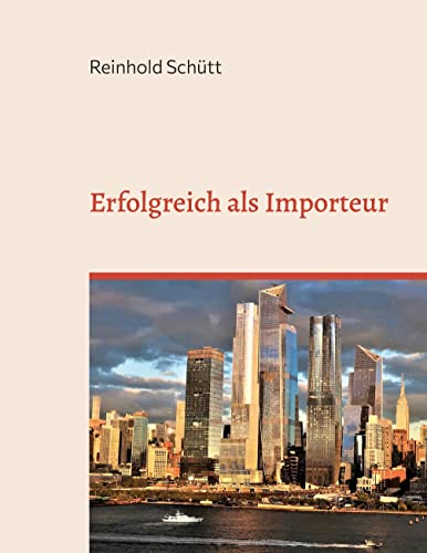 Erfolgreich als Importeur: Eine praxisnahe Einführung in das Import-Business von BoD – Books on Demand