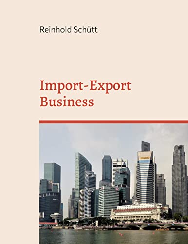 Import-Export Business: Von der ersten Kontaktaufnahme bis zur erfolgreichen Geschäftsabwicklung