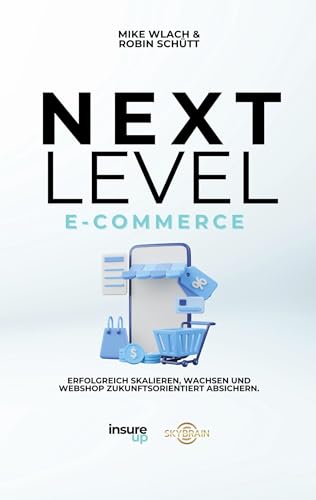 Next Level E-Commerce: Erfolgreich skalieren, wachsen und deinen Webshop zukunftorientiert absichern von BoD – Books on Demand