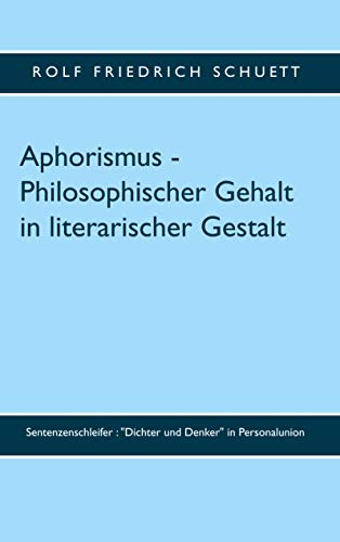 Aphorismus - Philosophischer Gehalt in literarischer Gestalt: Sentenzenschleifer : "Dichter und Denker" in Personalunion von Books on Demand