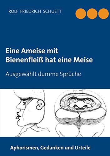 Eine Ameise mit Bienenfleiß hat eine Meise: Ausgewählt dumme Sprüche