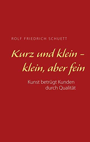 Kurz und klein - klein, aber fein: Kunst betrügt Kunden durch Qualität