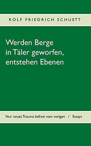 Werden Berge in Täler geworfen, entstehen Ebenen: Nur neues Trauma befreit vom vorigen