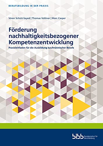 Förderung nachhaltigkeitsbezogener Kompetenzentwicklung: Praxisleitfaden für die Ausbildung kaufmännischer Berufe (Berufsbildung in der Praxis)
