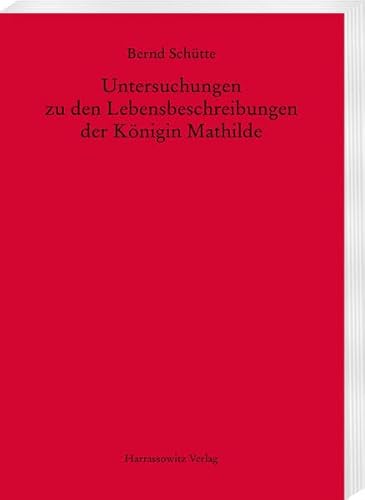 Untersuchungen zu den Lebensbeschreibungen der Königin Mathilde (MGH - Studien und Texte)