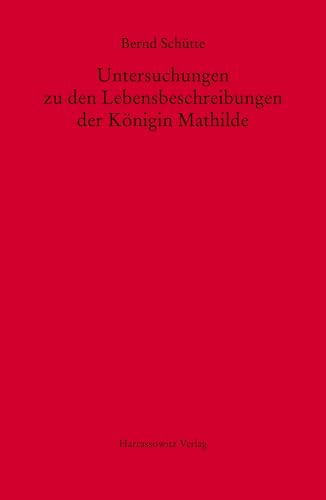 Untersuchungen zu den Lebensbeschreibungen der Königin Mathilde (MGH - Studien und Texte) von Harrassowitz