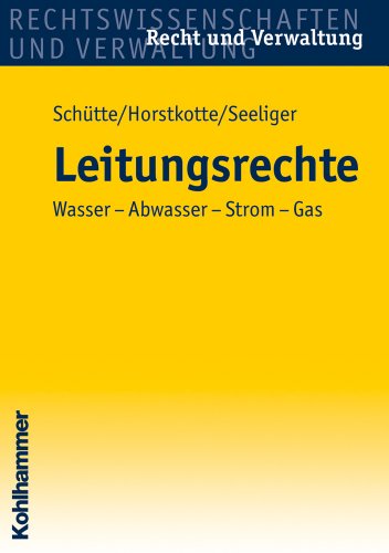 Leitungsrechte: Wasser - Abwasser - Strom - Gas (Recht und Verwaltung)
