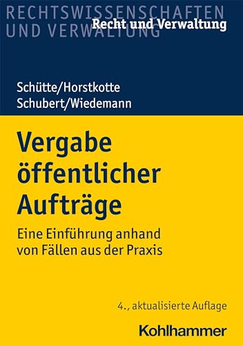Vergabe öffentlicher Aufträge: Eine Einführung anhand von Fällen aus der Praxis (Recht und Verwaltung)
