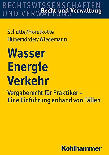 Wasser Energie Verkehr: Vergaberecht für Praktiker - Eine Einführung anhand von Fällen (Recht und Verwaltung)