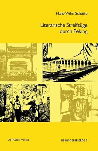 Literarische Streifzüge durch Peking (Reihe Gelbe Erde)