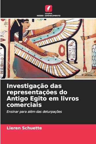 Investigação das representações do Antigo Egito em livros comerciais: Ensinar para além das deturpações von Edições Nosso Conhecimento